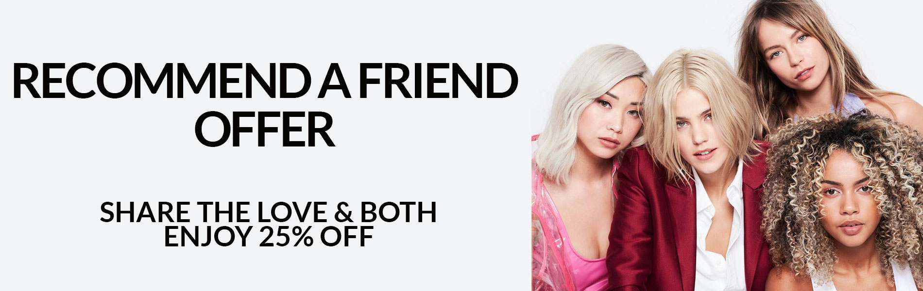 Recommend a friend Share The Love BOTH Enjoy 25 OFF